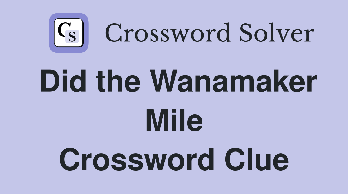 Did the Wanamaker Mile Crossword Clue