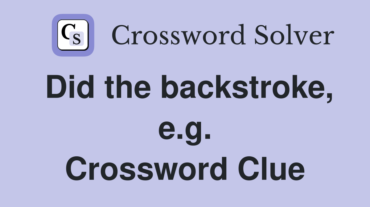 Did the backstroke, e.g. Crossword Clue