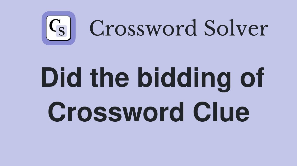 Did the bidding of Crossword Clue