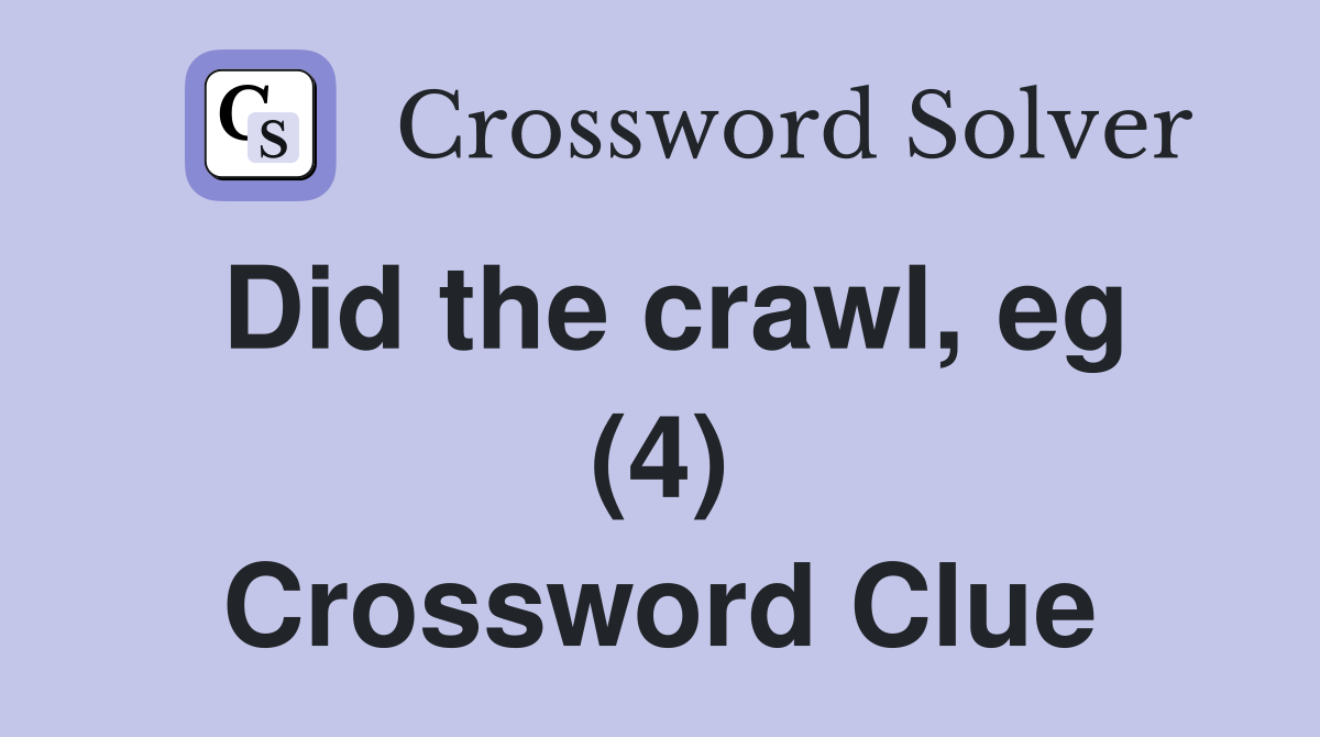 Did the crawl, eg (4) Crossword Clue
