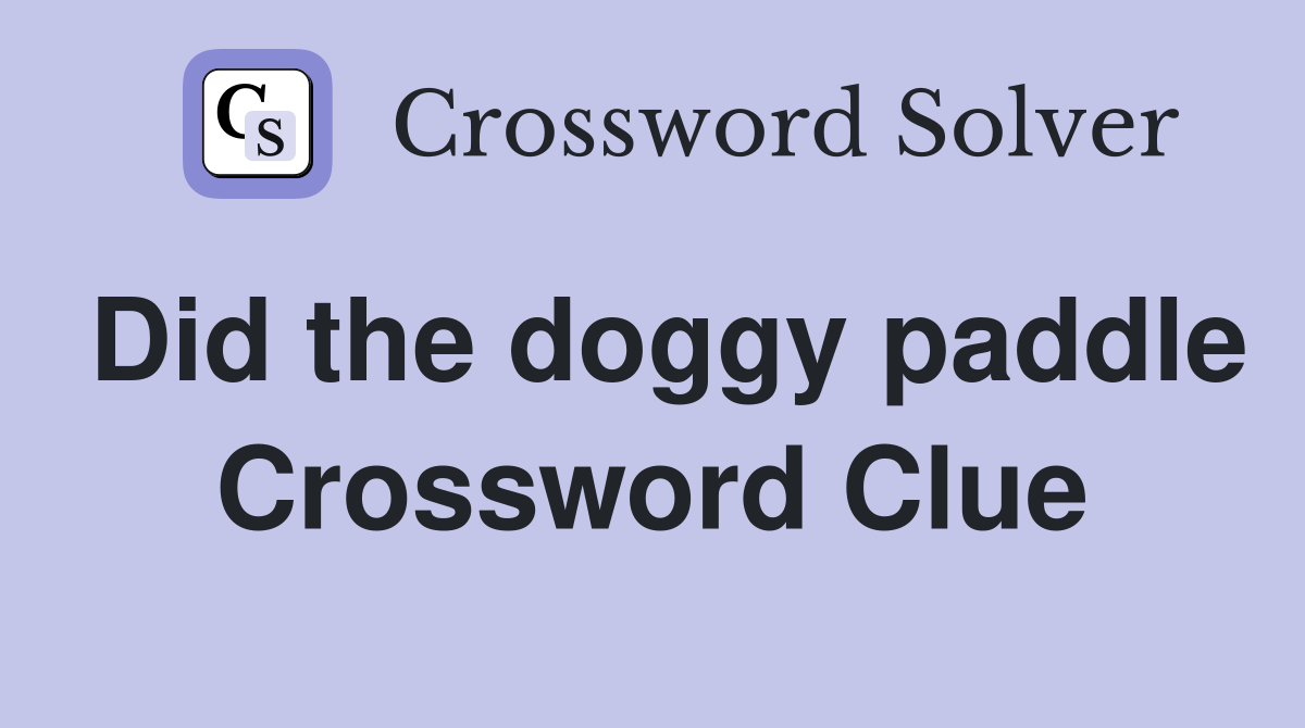 Did the doggy paddle Crossword Clue