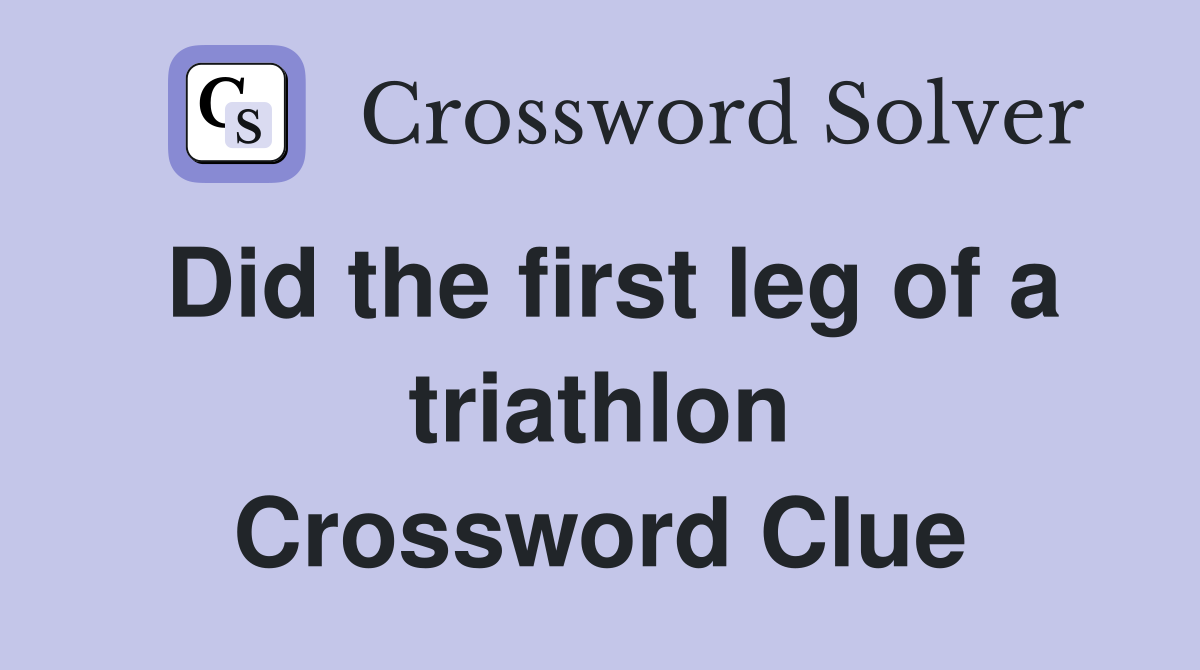 Did the first leg of a triathlon Crossword Clue