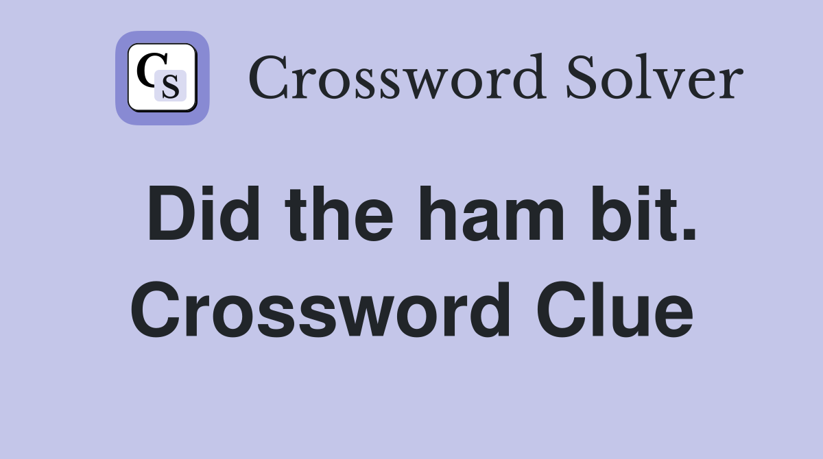 Did the ham bit. Crossword Clue