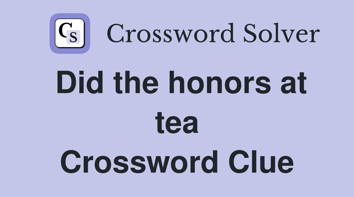 Did the honors at tea Crossword Clue