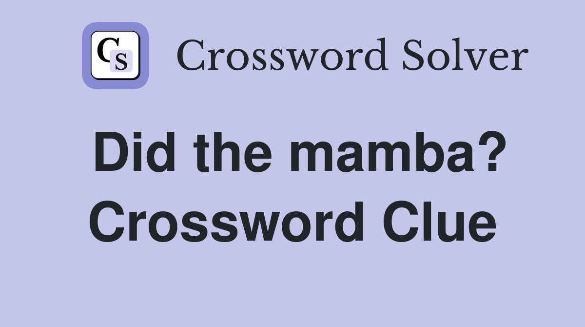 Did the mamba? Crossword Clue