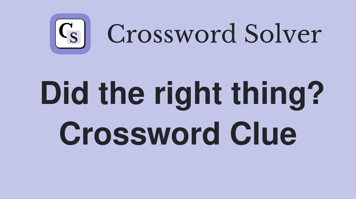 Did the right thing? Crossword Clue