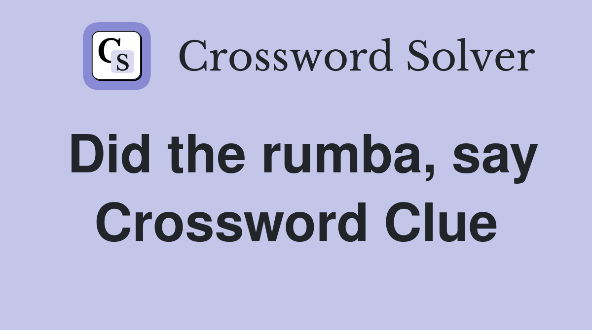 Did the rumba, say Crossword Clue