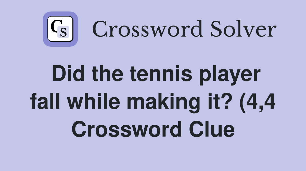 Did the tennis player fall while making it? (4 4) Crossword Clue Did the tennis player fall while making it? (4 4) Crossword Clue