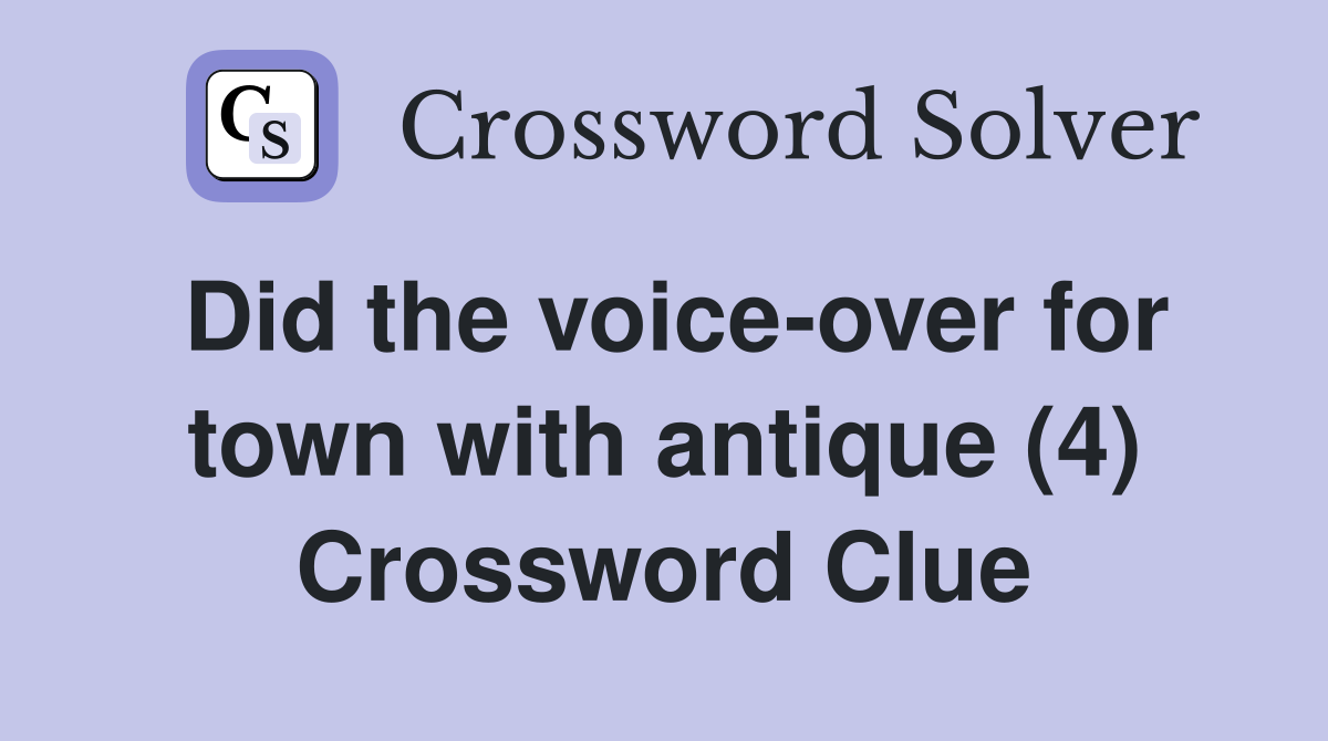 Did the voice-over for town with antique (4) Crossword Clue