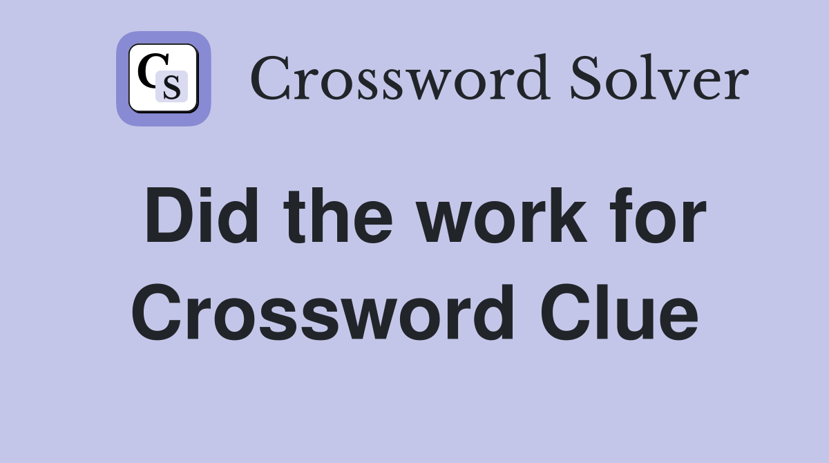 Did the work for Crossword Clue
