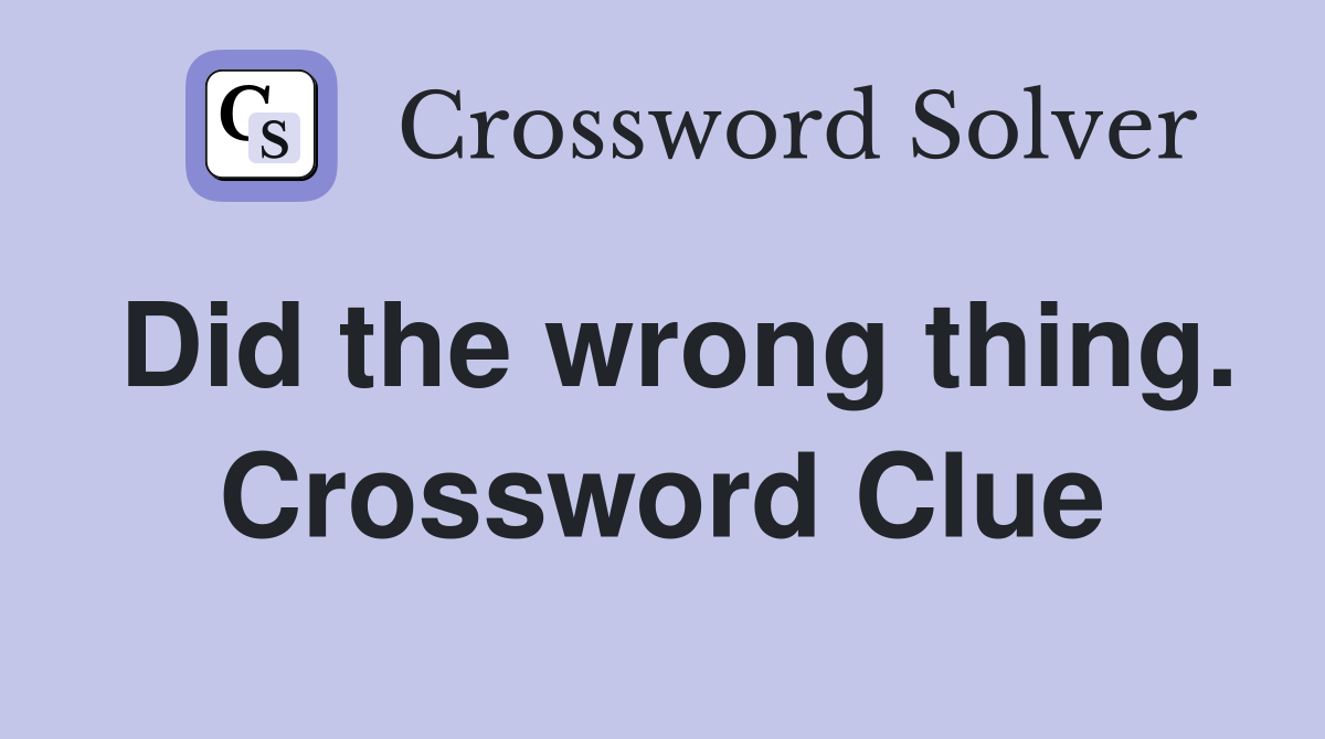 Did the wrong thing. Crossword Clue