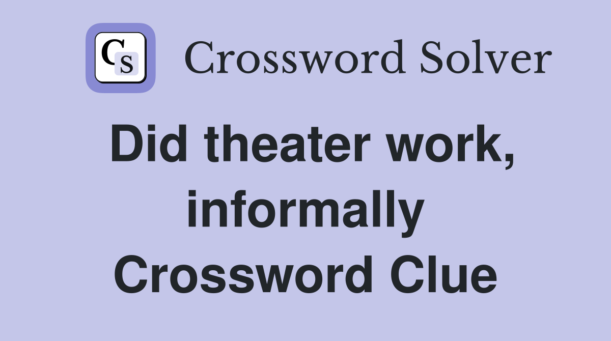 Did theater work, informally Crossword Clue