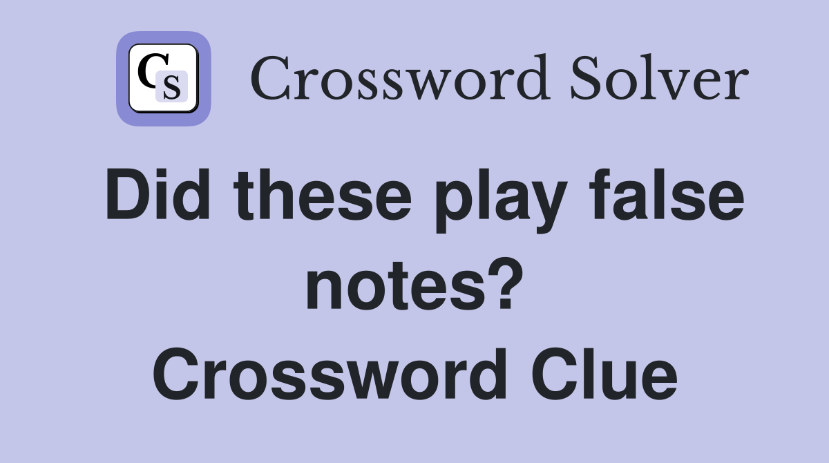 Did these play false notes? Crossword Clue