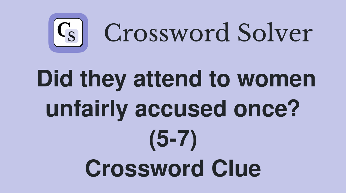 Did they attend to women unfairly accused once? (5-7) Crossword Clue