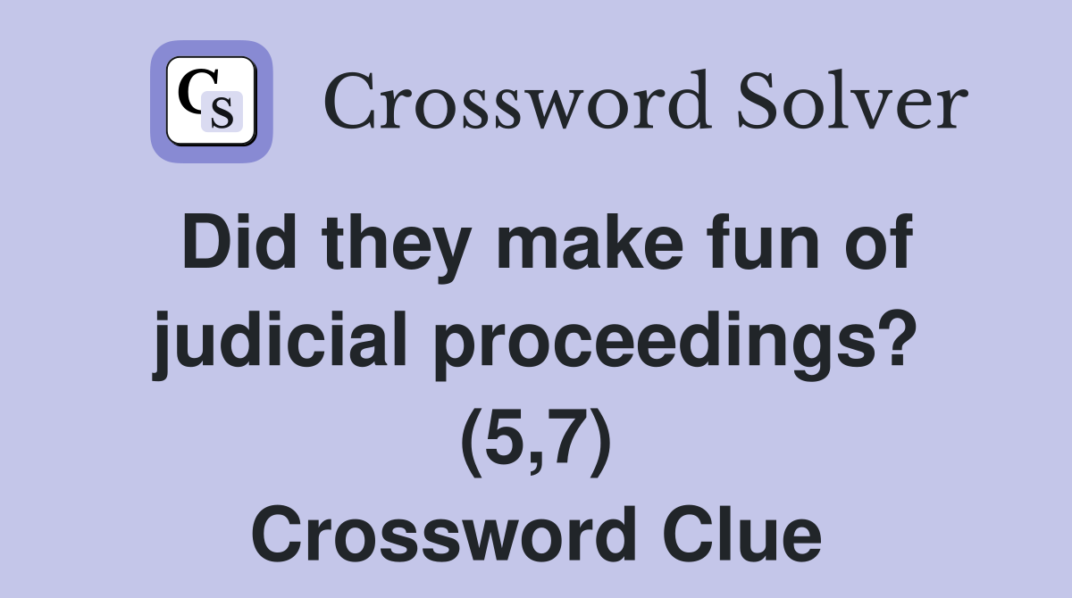 Did they make fun of judicial proceedings? (5,7) Crossword Clue