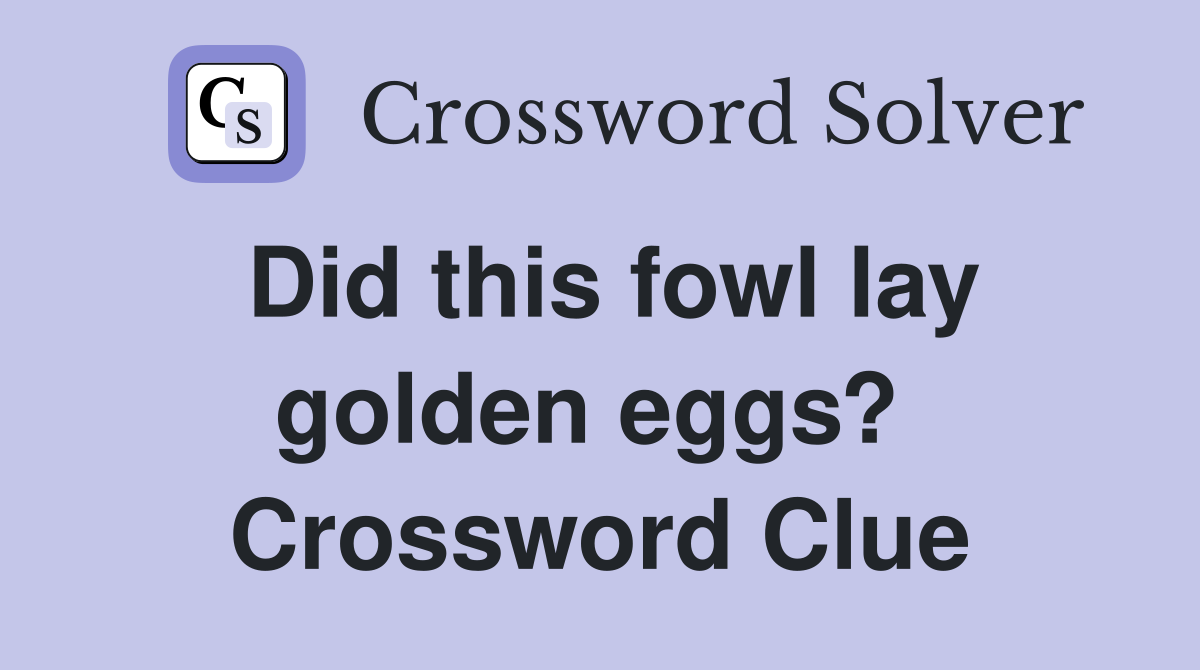 Did this fowl lay golden eggs?  Crossword Clue