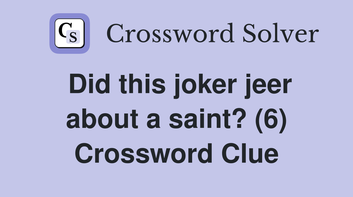 Did this joker jeer about a saint? (6) Crossword Clue