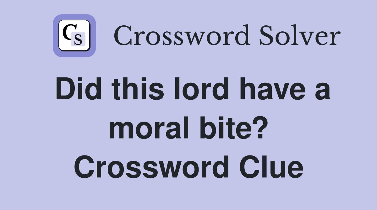 Did this lord have a moral bite? Crossword Clue