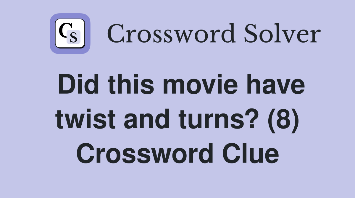 Did this movie have twist and turns? (8) Crossword Clue