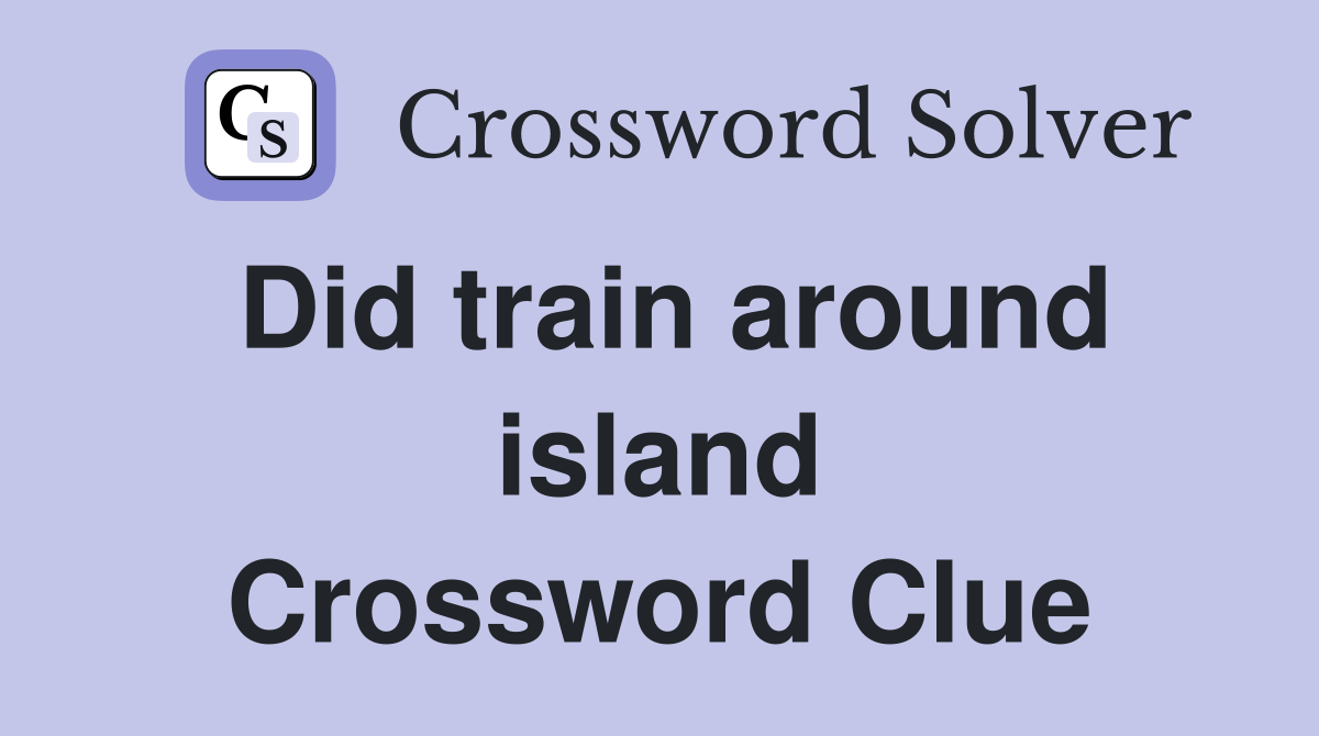 Did train around island Crossword Clue