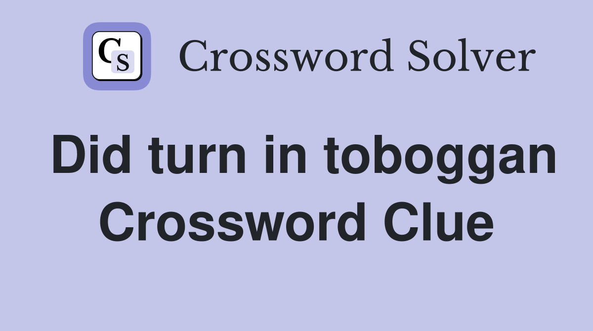 Did turn in toboggan Crossword Clue