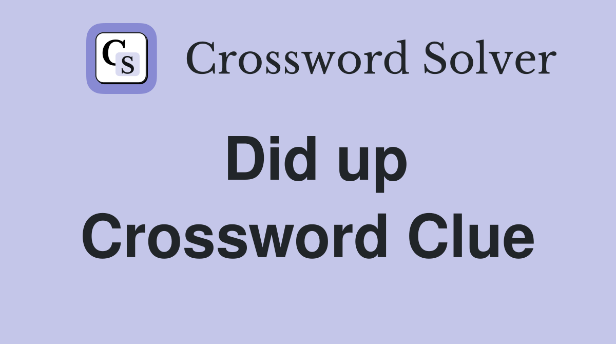 Did up Crossword Clue