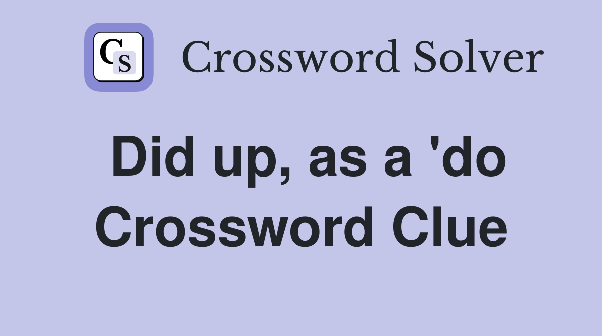 Did up, as a 'do Crossword Clue