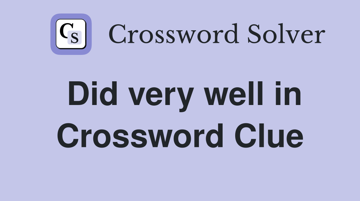Did very well in Crossword Clue