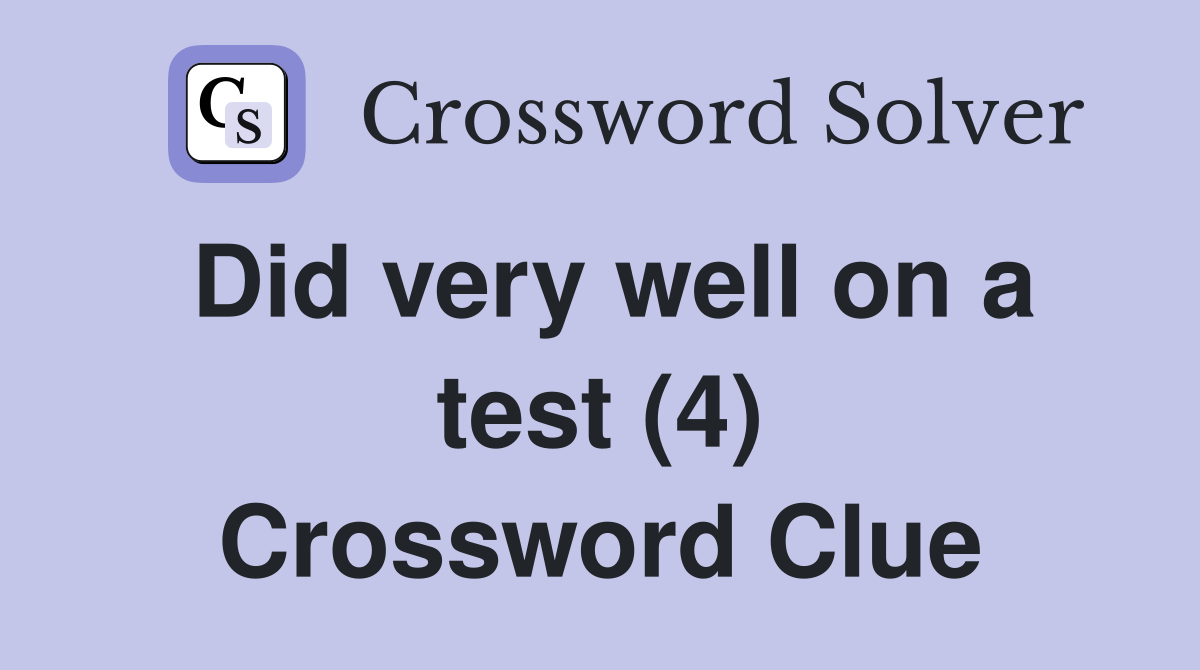 Did very well on a test (4) Crossword Clue