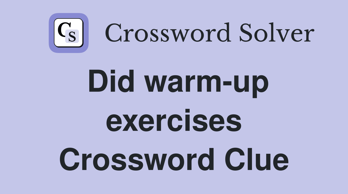 Did warm-up exercises Crossword Clue