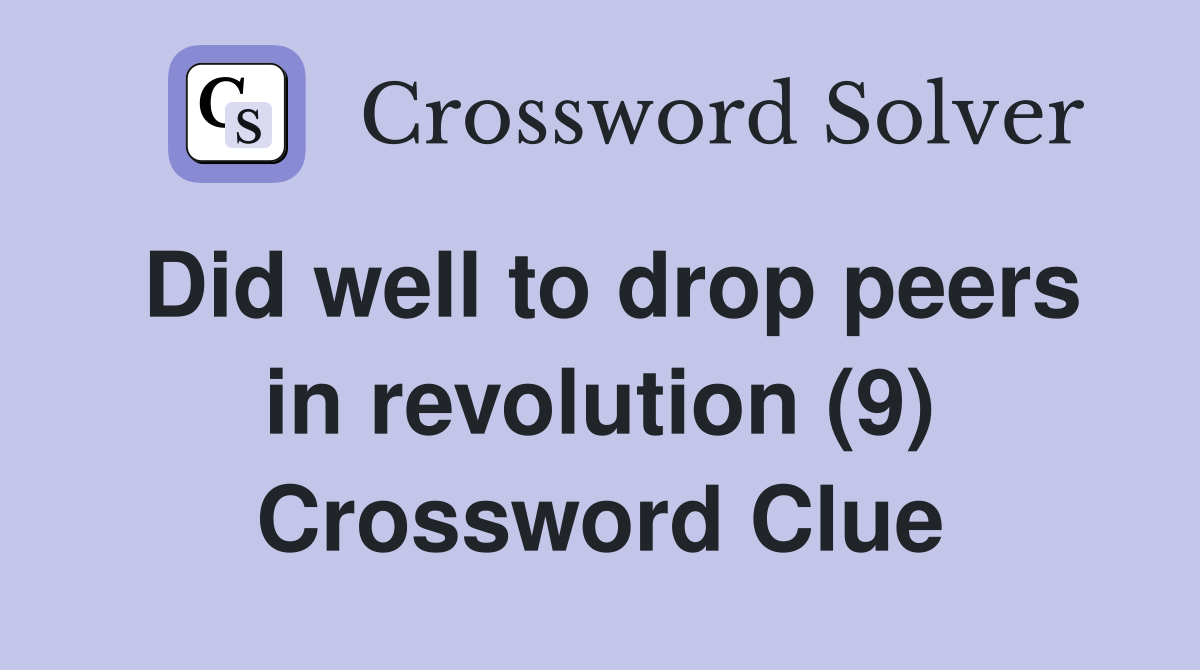 Did well to drop peers in revolution (9) Crossword Clue