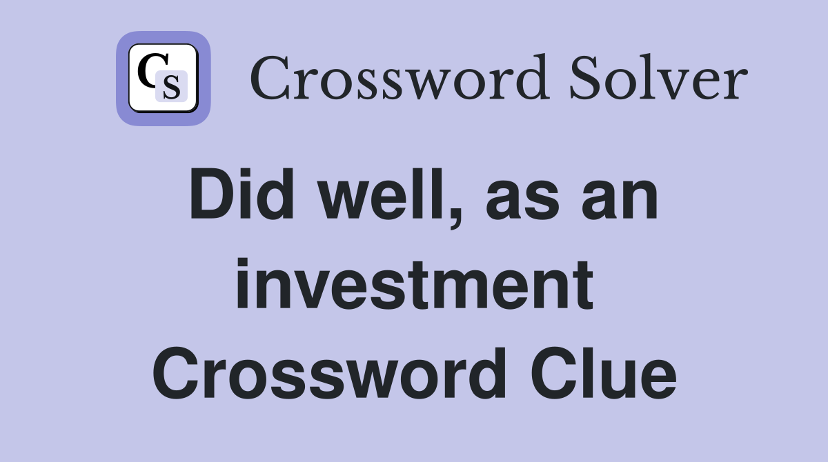 Did well, as an investment Crossword Clue