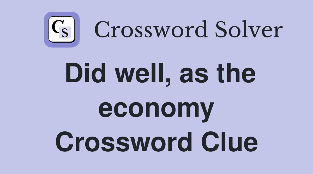 Did well, as the economy Crossword Clue