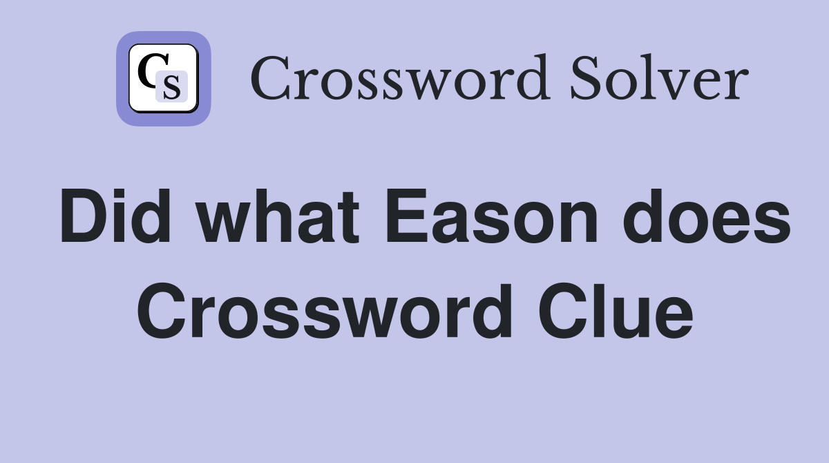 Did what Eason does Crossword Clue