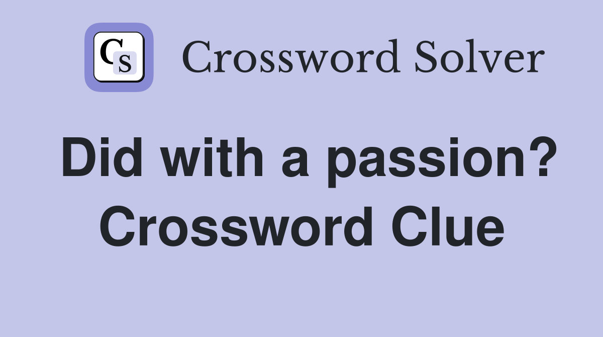 Did with a passion? Crossword Clue