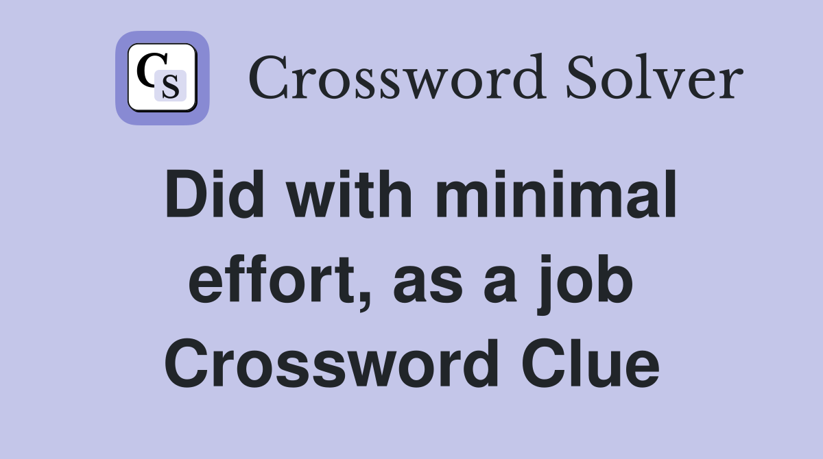 Did with minimal effort, as a job Crossword Clue