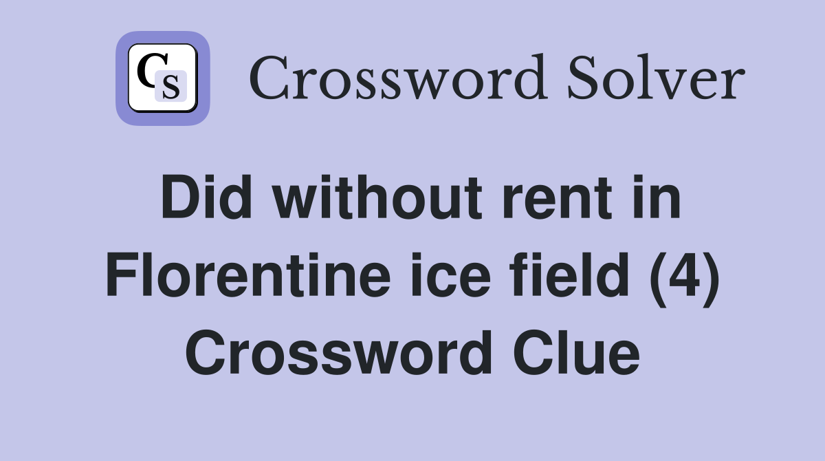 Did without rent in Florentine ice field (4) Crossword Clue