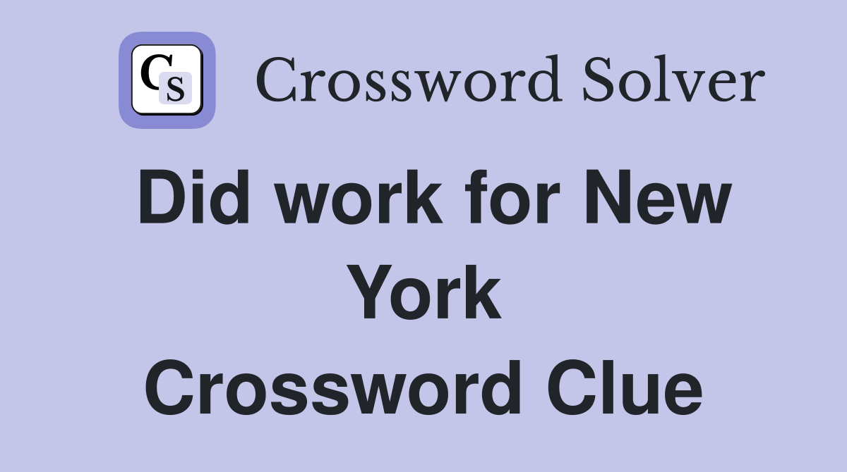 Did work for New York Crossword Clue