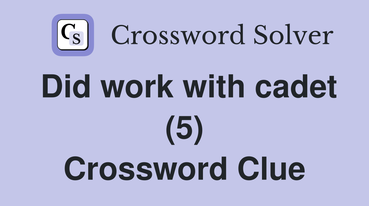 Did work with cadet (5) Crossword Clue