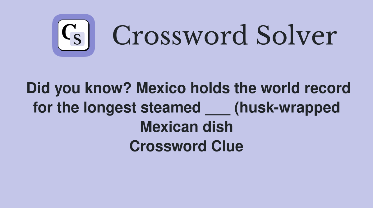 Did you know? Mexico holds the world record for the longest steamed Did you know? Mexico holds the world record for the longest steamed