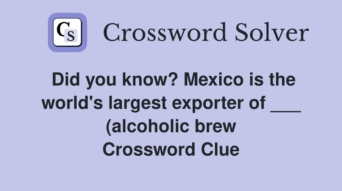 Did you know? Mexico is the world #39 s largest exporter of (alcoholic Did you know? Mexico is the world #39 s largest exporter of (alcoholic