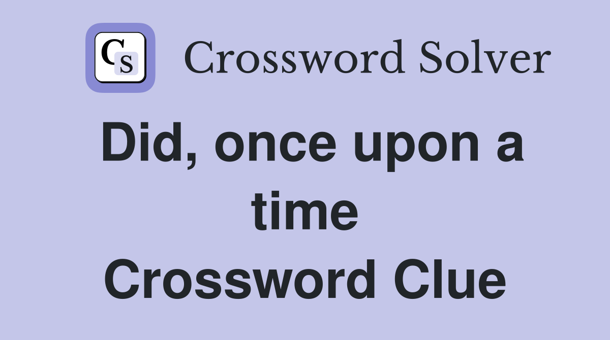 Did, once upon a time Crossword Clue