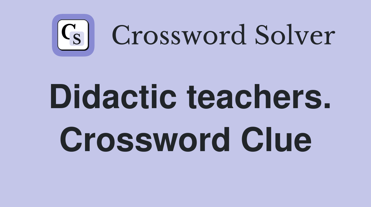 Didactic teachers. Crossword Clue