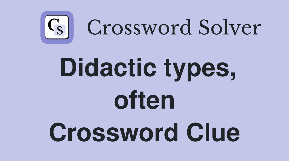 Didactic types, often Crossword Clue