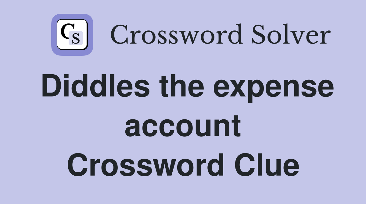 Diddles the expense account Crossword Clue