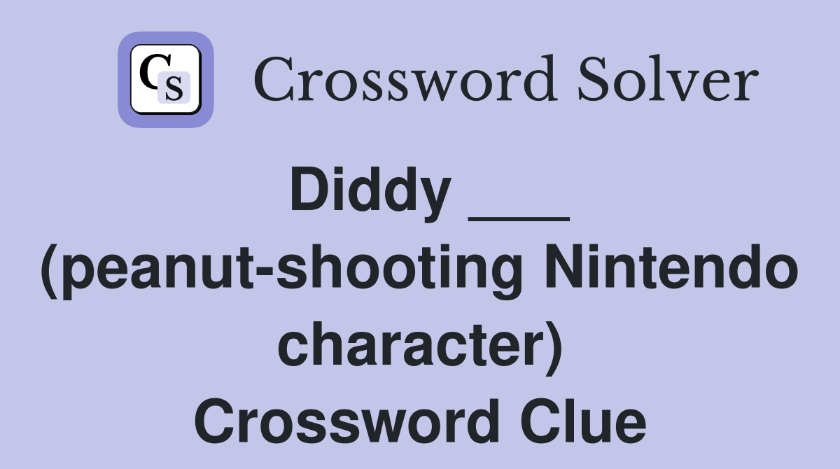 Diddy ___ (peanut-shooting Nintendo character) Crossword Clue