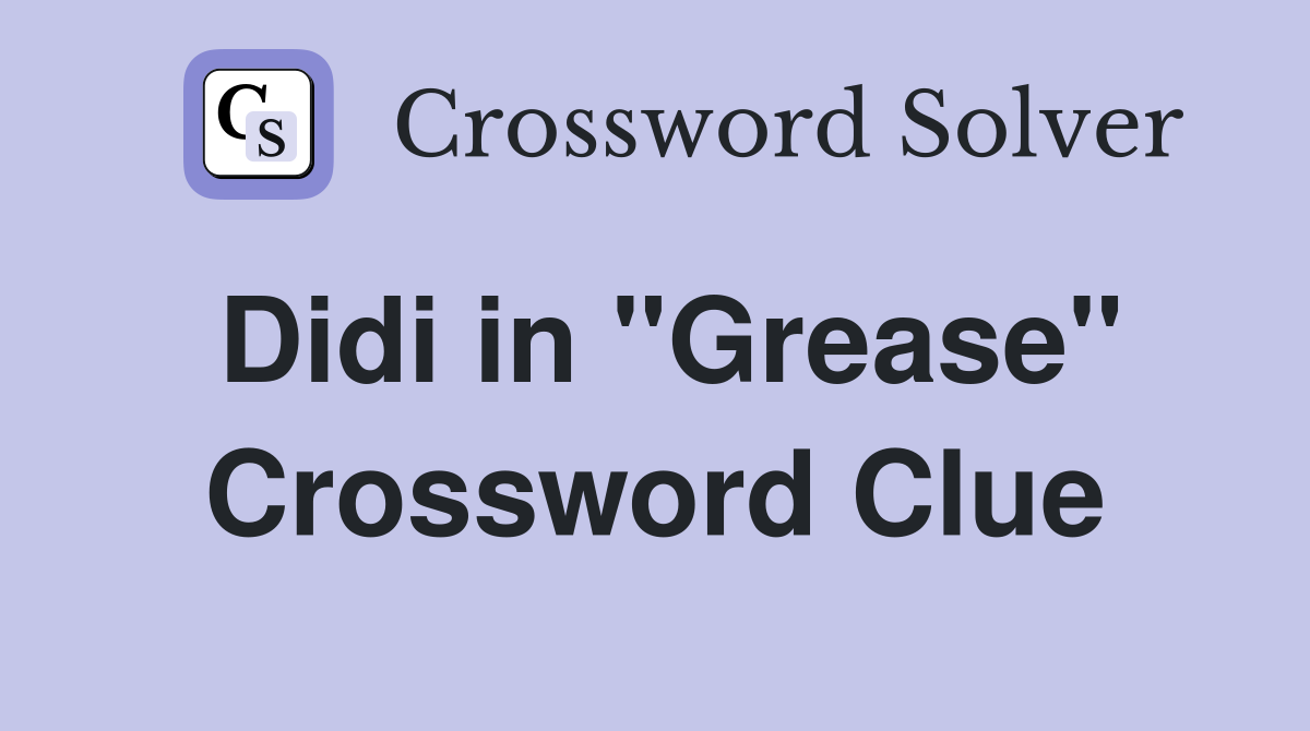 Didi in "Grease" Crossword Clue