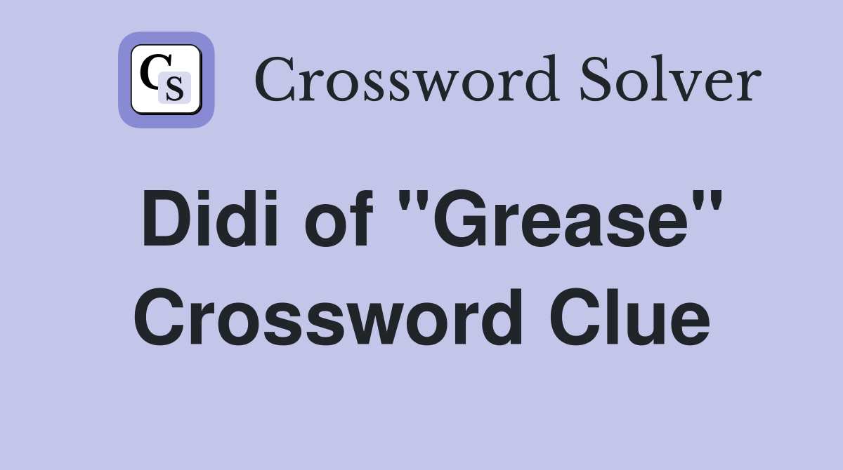 Didi of "Grease" Crossword Clue