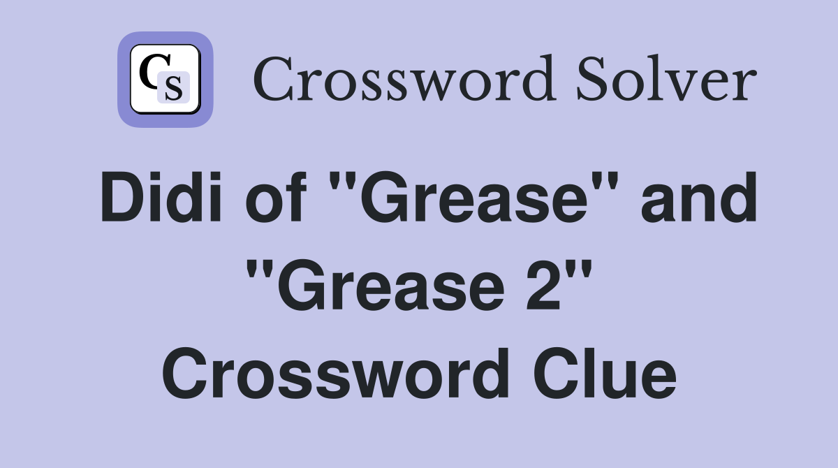 Didi of "Grease" and "Grease 2" Crossword Clue