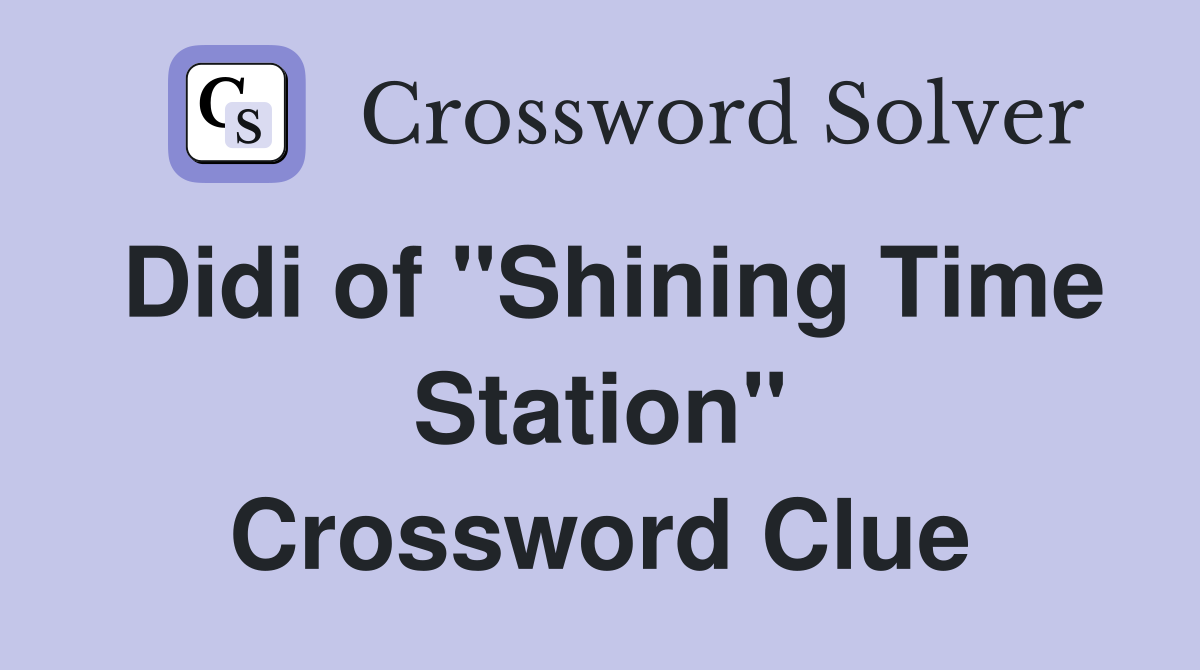 Didi of "Shining Time Station" Crossword Clue